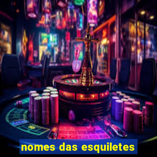 nomes das esquiletes